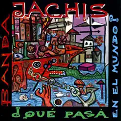 Qué Pasa En El Mundo? - Banda Jachis