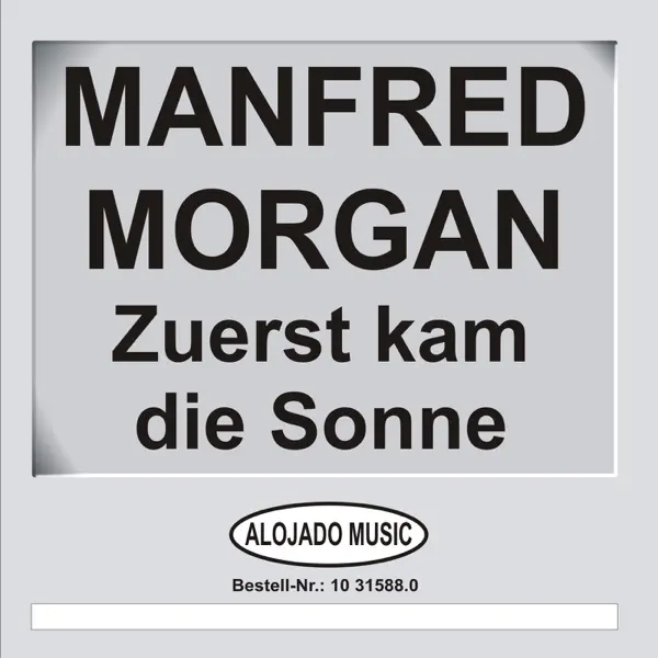 ZUERST KAM DIE SONNE — MANFRED MORGAN