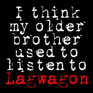 I Think My Older Brother Used to Listen to Lagwagon