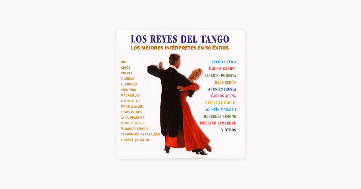 Los Reyes Del Tango Los Mejores Interpretes En 50 Exitos De Varios Artistas En Apple Music los reyes del tango los mejores interpretes en 50 exitos de varios artistas en apple music