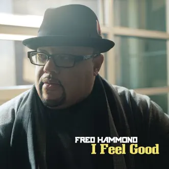 I Feel Good - Single by Fred Hammond album reviews, ratings, credits