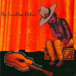 What Part of Get Thee Gone Don't You Understand? - The Geraldine Fibbers