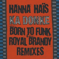 Ka Donké (Born To Funk - Royal Brandy Remixes) - Single - Hanna Haïs