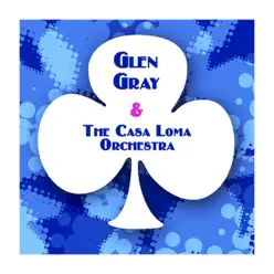 Glen Gray & The Casa Loma Orchestra - Glen Gray Glen Gray & The Casa Loma Orchestra - Glen Gray