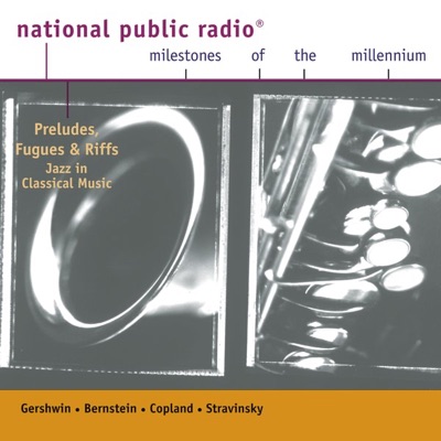 NPR Milestones of the Millennium: Preludes, Fugues and Riffs: Jazz in Classical Music