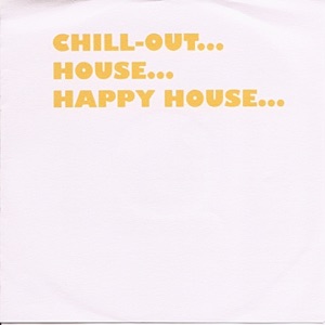 Chill-out... House... Happy House...
