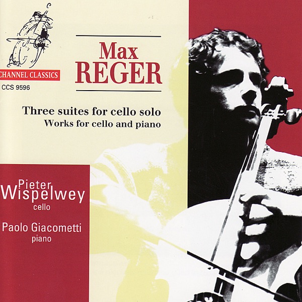Reger: Three Suites for Cello Solo and Works for Cello and Piano