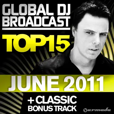 Ascolta 'Global DJ Broadcast Top 15 - June 2011 (Including Classic Bonus Track)' di Various Artists