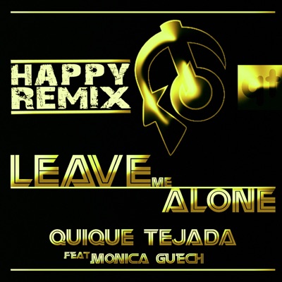 Leave Me Alone (Happy Remix) [feat. Monica Guech] - Single