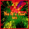 Yes It's True (Vol 2)