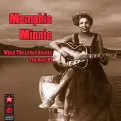 When The Levee Breaks - The Best Of Memphis Minnie - Memphis Minnie