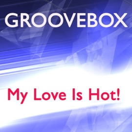 My Love Is Hot! (Extended Mix) Groovebox