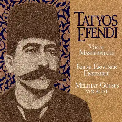 Listen to Vocal Masterpieces of Kemani Tatyos Efendi by Kudsi Erguner Ensemble