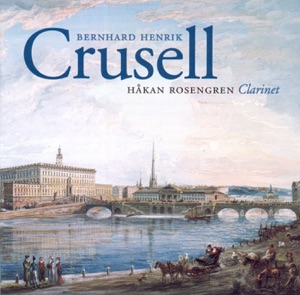 Crusell: Clarinet Concerto in B Flat Major - Clarinet Quartets Nos. 1 and 2