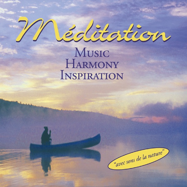 Méditation: Music - Harmony - Inspiration (Avec sons de la nature / With Sounds From Nature)