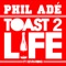 Phil Adé ft. Kevin Ross - Toast 2 Life - Kevin Ross & Phil Adé lyrics