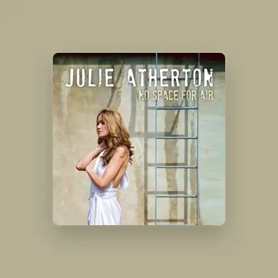 Listen to Julie Atherton, watch music videos, read bio, see tour dates & more!