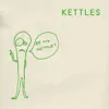 KETTLES - Tsumannaikara