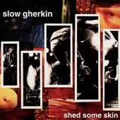 Slow Gherkin - Shed Some Skin