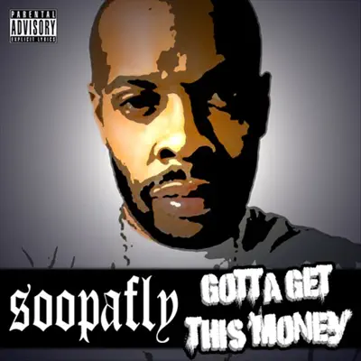 Gotta Get This Money - Soopafly Gotta Get This Money - Soopafly