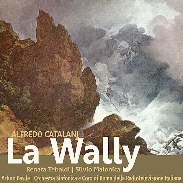 Обложка альбома «Catalani: La Wally» — Renata Tebaldi, Silvio Maionica, Orchestra Sinfonica di Roma della Radiotelevisione Italiana, Coro di Roma della Radiotelevisione Italiana & Arturo Basile
