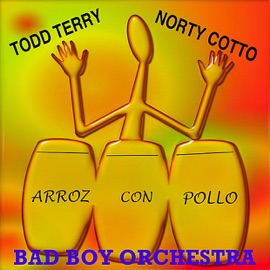 Arroz Con Pollo (Anamonde Latin Mix) Todd Terry, Norty Cotto & Bad Boy Orchestra