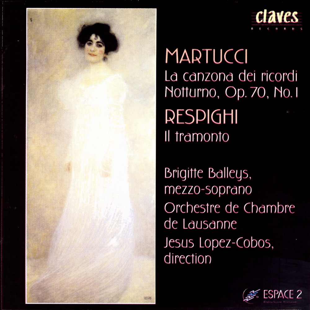 Обложка альбома «Martucci: La canzona dei ricordi - Notturno, Op. 70, No. 1 - Respighi: Il Tramonto» — Jesús López-Cobos, Brigitte Balleys & Orchestre de Chambre de Lausanne