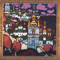 A Thousand Years of Ukrainian Sacred Music - Kyiv Chamber Choir