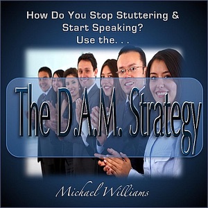 How Can You Stop Stuttering? Use the D.A.M. Strategy!