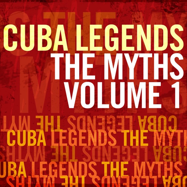 Cuba Legends: The Myths, Vol. 1