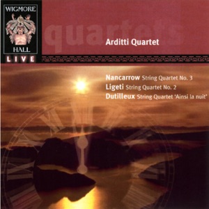 Nancarrow: String Quartet No. 3 - Ligeti: String Quartet No. 2 - Dutilleux: String Quartet "Ainsi la nuit"