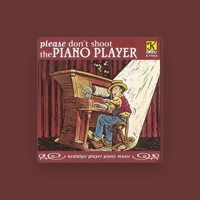 收听 Old-fashioned Player Piano Music、观看音乐视频、阅读小传、查看巡演日期等 ！