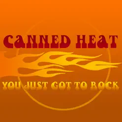 You Just Got to Rock - Canned Heat