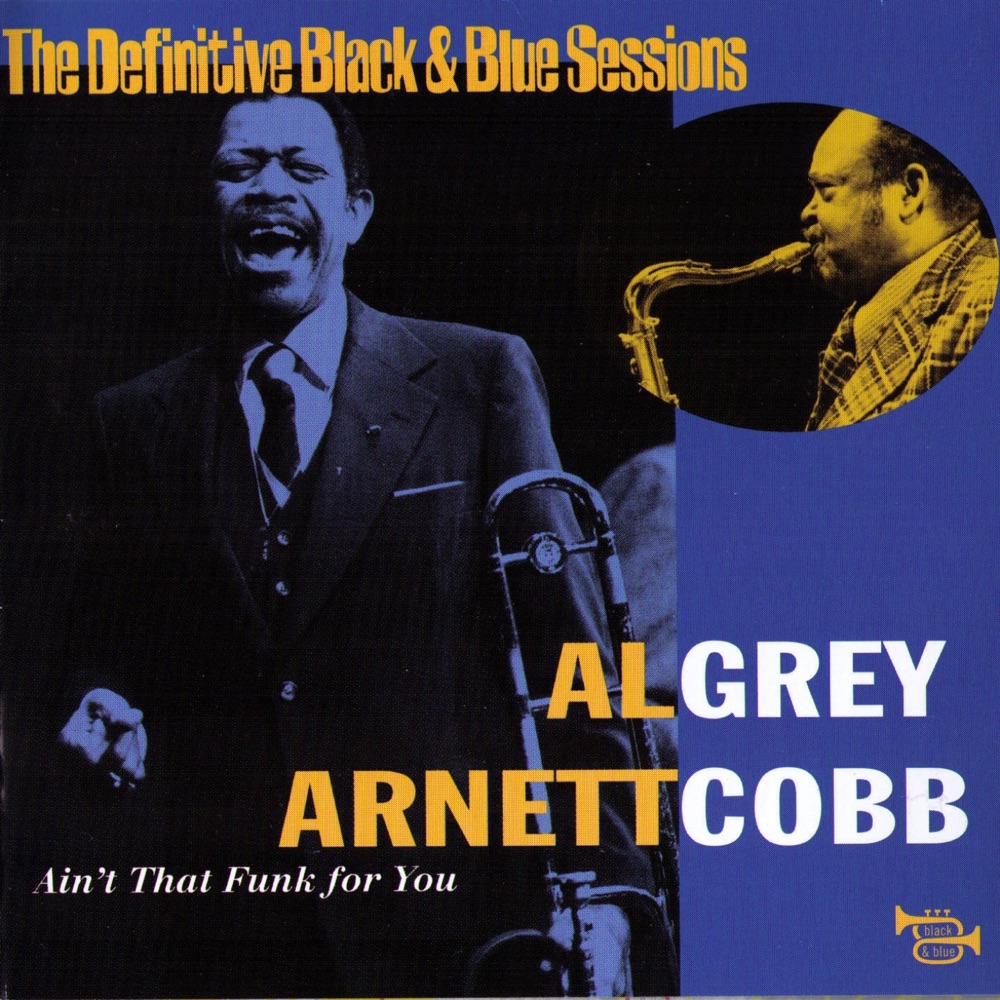 Обложка альбома «The Definitive Black & Blue Sessions: Ain't That Funk for You (Nice, France, 1977)» — Al Grey & Arnett Cobb