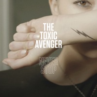 Never Stop (feat. Robert Bruce) - Single - The Toxic Avenger