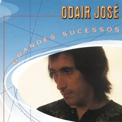 Grandes Sucessos: Odair José - Odair José Grandes Sucessos: Odair José - Odair José