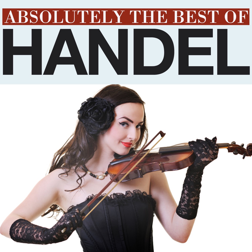 Обложка альбома «Absolutely The Best Of Handel» — Stanislav Gorkovenko, St. Petersburg Radio, TV Symphony Orchestra & George Frideric Handel