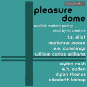 Pleasure Dome: Modern Poetry Read by its Creators: T.S. Eliot, Marianne Moore, E.E. Cummings, William Carlos Williams, Ogden Nas - T.S. Eliot, Marianne Moore, E.E. Cummings, William Carlos Williams, Ogden Nash, W.H. Auden, Dylan Thomas, Elizabeth Bishop
