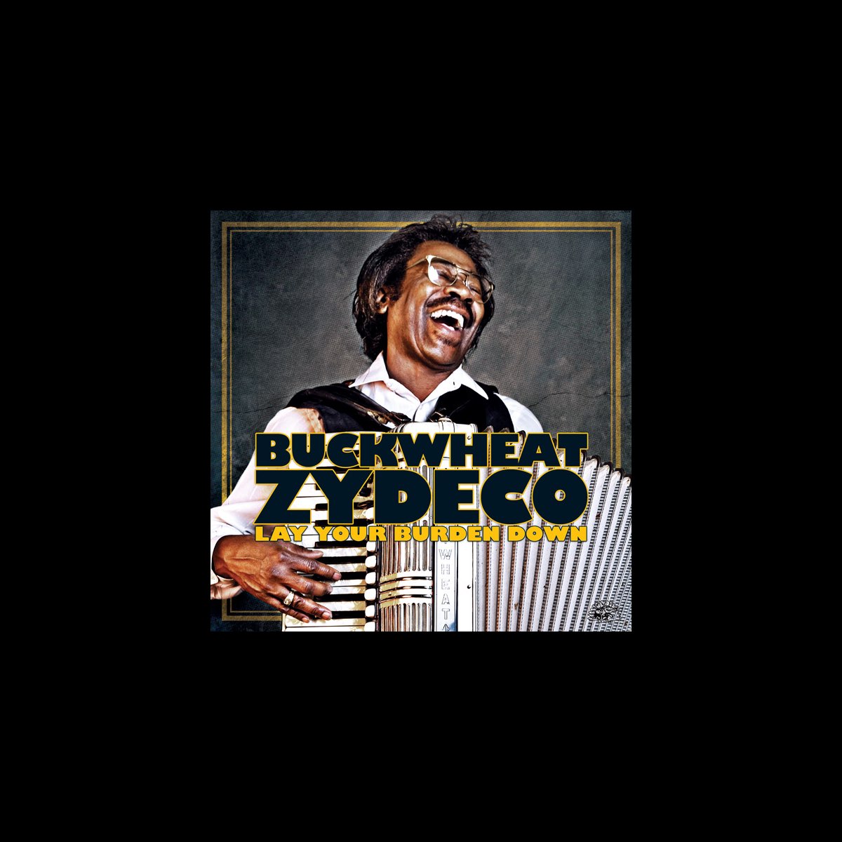 ‎Lay Your Burden Down Album by Buckwheat Zydeco Apple Music