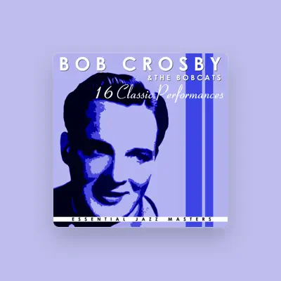 Listen to Bob Crosby, watch music videos, read bio, see tour dates & more!