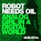 Analog Girl In a Digital World - Robot Needs Oil lyrics