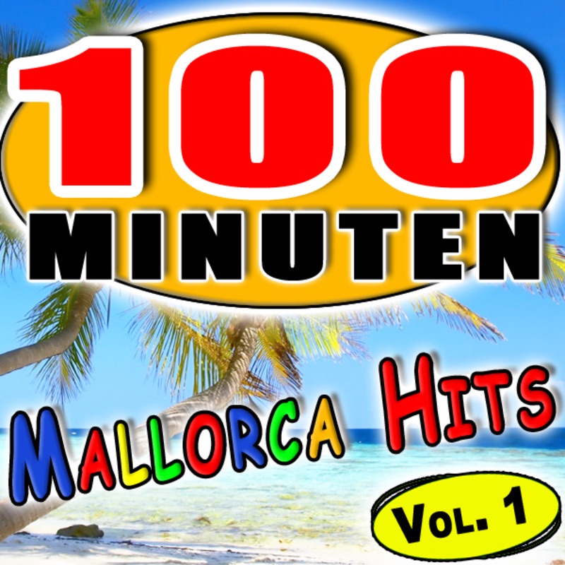 100 Minuten Mallorca Hits Vol. 1 - Die größten Hits und Partykracher aus Mallorca 2011