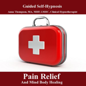 Hypnosis for Pain Relief and Mind Body Healing, Chronic and Acute Pain Control
