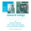 Coward Songs (Coward Songs: The Last British Recordings Made By Coward/World Weary: The Songs of Coward Sung By Harry Noble)