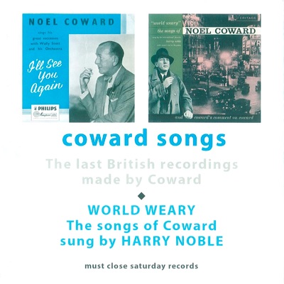 Coward Songs (Coward Songs: The Last British Recordings Made By Coward/World Weary: The Songs of Coward Sung By Harry Noble)