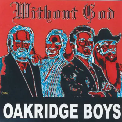 Without God - The Oak Ridge Boys