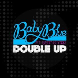 Double Up (feat. Sean Starr) Baby Blue
