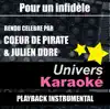 Univers Karaoké - Pour un infidèle (Rendu célèbre par cœur de Pirate & Julien Doré) [Version karaoké]