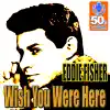Eddie Fisher - Wish You Were Here (Remastered)