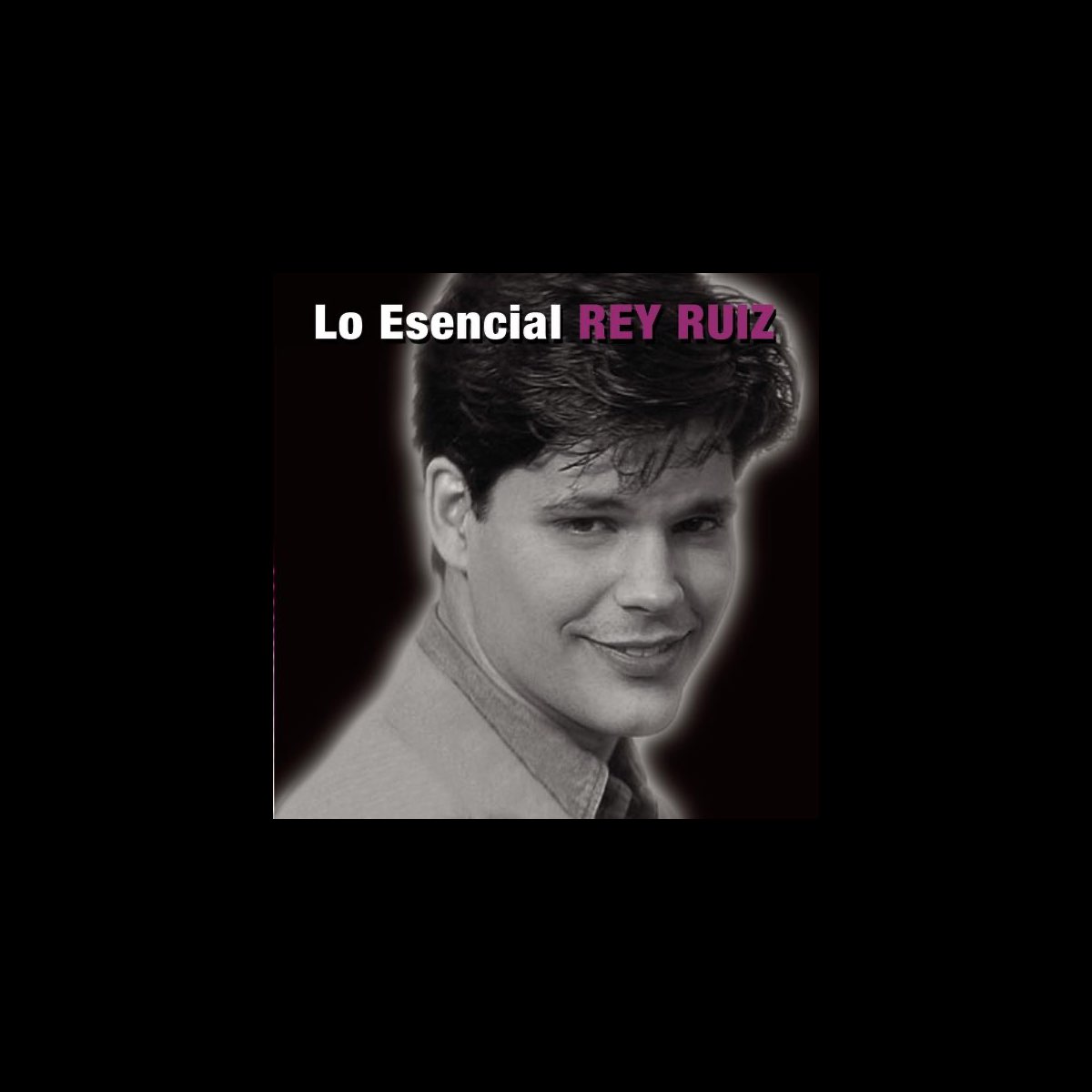 ‎Lo Esencial de Rey Ruiz en Apple Music